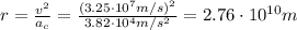 r=\frac{v^2}{a_c}=\frac{(3.25\cdot 10^7 m/s)^2}{3.82\cdot 10^4 m/s^2}=2.76\cdot 10^{10} m