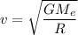 v = \sqrt{\dfrac{GM_e}{R}}