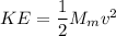 KE = \dfrac{1}{2}M_m v^2