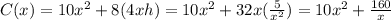 C(x)=10x^2+8(4xh)=10x^2+32x(\frac{5}{x^2})=10x^2+\frac{160}{x}