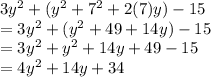 3y^2+(y^2+7^2+2(7)y)-15\\=3y^2+(y^2+49+14y)-15\\=3y^2+y^2+14y+49-15\\=4y^2+14y+34
