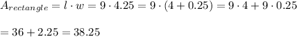A_{rectangle}=l\cdot w=9 \cdot 4.25=9\cdot(4+0.25)=9\cdot4+9\cdot0.25\\\\=36+2.25=38.25