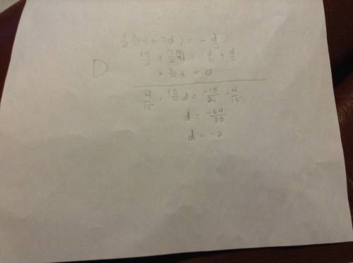 Solve the equation. then check your solution. 1/2(15 + 7d) =-d/4  a. 3  b. 2 c.-4  d. –2