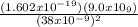 \frac{( 1.602 x 10^{-19} )( 9.0x10_{9} )}{(38x10^{-9}) ^{2} }