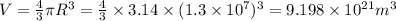V=\frac{4}{3}\pi R^3=\frac{4}{3}\times 3.14\times (1.3\times 10^7)^3=9.198\times 10^{21}m^3