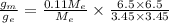 \frac{g_{m}}{g_{e}}=\frac{0.11M_{e}}{M_{e}}\times \frac{6.5\times6.5}{3.45\times3.45}