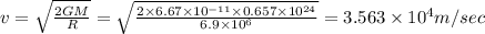 v=\sqrt{\frac{2GM}{R}}=\sqrt{\frac{2\times 6.67\times 10^{-11}\times 0.657\times 10^{24}}{6.9\times 10^6}}=3.563\times 10^4m/sec