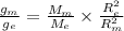 \frac{g_{m}}{g_{e}}=\frac{M_{m}}{M_{e}}\times \frac{R_{e}^{2}}{R_{m}^{2}}