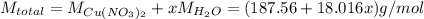 M_{total} = M_{Cu(NO_3)_2} + xM_{H_2O} = (187.56 + 18.016x) g/mol