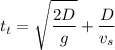 \displaystyle t_t=\sqrt{\frac{2D}{g}}+\frac{D}{v_s}