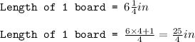 \texttt{Length of 1 board = }6\frac{1}{4}in\\\\\texttt{Length of 1 board = }\frac{6\times 4+1}{4}=\frac{25}{4}in