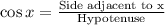 \cos x=\frac{\text{Side adjacent to x}}{\text{Hypotenuse}}