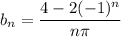 b_n=\dfrac{4-2(-1)^n}{n\pi}