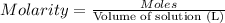 Molarity=\frac{Moles}{\text{Volume of solution (L)}}