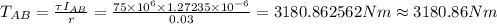 T_{AB}=\frac {\tau I_{AB}}{r}=\frac {75\times 10^{6} \times 1.27235\times 10^{-6}}{0.03}=3180.862562 Nm\approx 3180.86 Nm