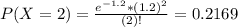 P(X = 2) = \frac{e^{-1.2}*(1.2)^{2}}{(2)!} = 0.2169