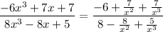 \dfrac{-6x^3+7x+7}{8x^3-8x+5}=\dfrac{-6+\frac7{x^2}+\frac7{x^3}}{8-\frac8{x^2}+\frac5{x^3}}