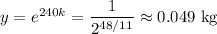 y=e^{240k}=\dfrac1{2^{48/11}}\approx0.049\text{ kg}