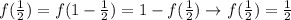 f(\frac{1}{2})=f(1-\frac{1}{2})=1-f(\frac{1}{2}) \rightarrow f(\frac{1}{2})=\frac{1}{2}