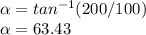 \alpha =tan^{-1}(200/100)\\\alpha =63.43\\