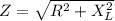 Z=\sqrt{R^{2} +X_{L} ^{2}}\\