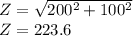 Z=\sqrt{200^{2} +100^{2}}\\ Z=223.6