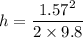 h = \dfrac{1.57^2}{2\times 9.8}