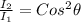 \frac{I_{2} }{I_{1} }=Cos^{2}\theta