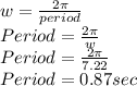 w=\frac{2\pi }{period}\\Period=\frac{2\pi }{w}\\Period=\frac{2\pi }{7.22} \\Period=0.87sec