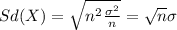 Sd(X) = \sqrt{n^2 \frac{\sigma^2}{n}}= \sqrt{n} \sigma