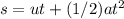 s = ut + (1/2) a t^2