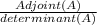 \frac{Adjoint(A)}{determinant(A)}