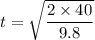 t = \sqrt{\dfrac{2\times 40}{9.8}}