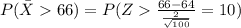 P(\bar X 66)=P(Z\frac{66-64}{\frac{2}{\sqrt{100}}}=10)