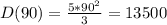 D(90) = \frac{5*90^{2}}{3} = 13500
