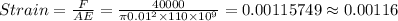 Strain=\frac {F}{AE}=\frac {40000}{\pi 0.01^{2}\times 110\times 10^{9}}=0.00115749\approx 0.00116