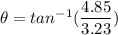 \theta = tan^{-1}(\dfrac{4.85}{3.23})
