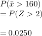P(\bar x 160)\\= P(Z2)\\\\=0.0250
