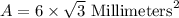 A=6\times \sqrt{3}\text{ Millimeters}^2