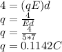 4 = (qE)d\\q = \frac{4}{Ed}\\q = \frac{4}{5*7}\\q = 0.1142C