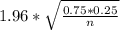 1.96*\sqrt{\frac{0.75*0.25}{n} }