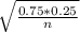 \sqrt{\frac{0.75*0.25}{n} }