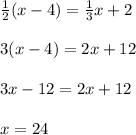 \frac{1}{2}(x-4)=\frac{1}{3}x+2\\ \\ 3(x-4)=2x+12\\ \\ 3x-12=2x+12\\ \\ x=24
