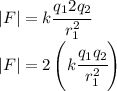 |F|=k \cfrac{q_1 2q_2}{r_1^2}\\|F|=2\left(k \cfrac{q_1 q_2}{r_1^2}\right)