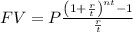 FV=P \frac{\left(1+ \frac{r}{t} \right)^{nt}-1}{\frac{r}{t}}