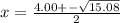 x=\frac{4.00+-\sqrt{15.08}}{2}