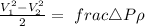 \frac {V_1^{2}-V_2^{2}}{2}=\ frac {\triangle P}{\rho}
