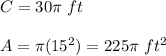 C=30\pi\ ft\\\\A=\pi(15^2)=225\pi\ ft^2