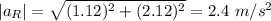 |a_R| = \sqrt{(1.12)^2 + (2.12)^2} = 2.4 ~m/s^2