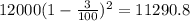 12000(1 - \frac{3}{100})^{2} = 11290.8
